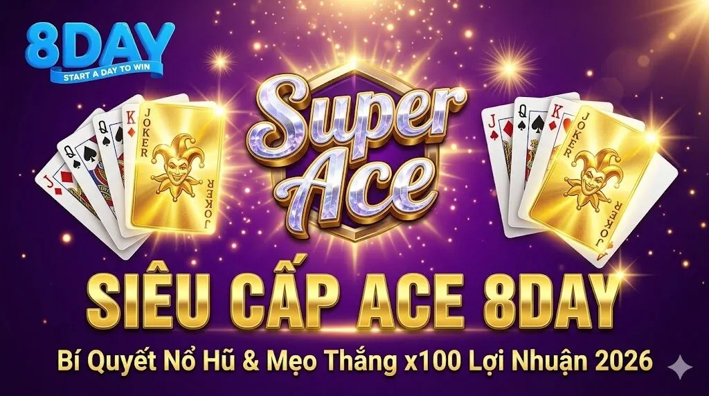 Hình ảnh đại diện game nổ hũ Siêu Cấp Ace tại nhà cái 8Day với bí quyết nổ hũ và mẹo thắng x100 lợi nhuận mới nhất năm 2026.